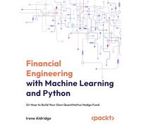 Financial Engineering with Machine Learning and Python: Or How to Build Your Own Quantitative Hedge Fund
