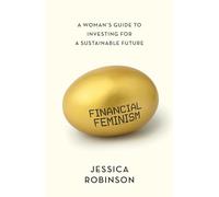 Financial Feminism: A Woman's Guide to Investing for a Sustainable Future