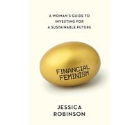 Financial Feminism: A Woman's Guide to Investing for a Sustainable Future by Jes
