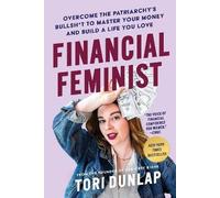 Financial Feminist: Overcome the Patriarchy's Bullsht to Master Your Money and B
