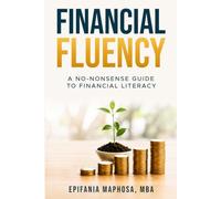 FINANCIAL FLUENCY: A No-Nonsense Guide To Financial Literacy