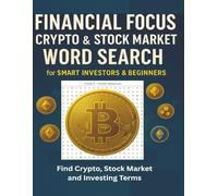 FINANCIAL FOCUS: CRYPTO & STOCK MAARKET WORD SEARCH: WORD SEARCH WITH EASY READING ABOUT CRYPTO, STOCK MARKET AND FINANCE AND MORE [ 8.5' X 11". |. 130 PAGES. | 55 PUZZLES (3)