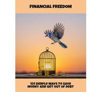 Financial Freedom: 101 Simple Ways To Save Money And Get Out Of Debt