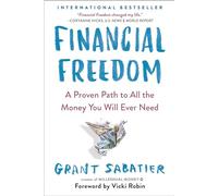 Financial Freedom – A Proven Path to All the Money You Will Ever Need