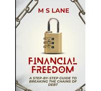 Financial Freedom: A Step-by-Step Guide to Breaking the Chains of Debt