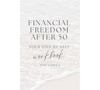 Financial Freedom After 50: Your Step-by-Step Workbook