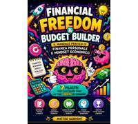 Financial Freedom & Budget Builder: Il manuale pratico di finanza personale e mindset economico (Organizza la tua vita)