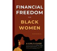Financial Freedom for Black Women: A Girl's Guide to Winning With Your Wealth, Career, Business & Retiring Early - With Real Estate, Cryptocurrency, Side Hustles, Stock Market Investing & More!