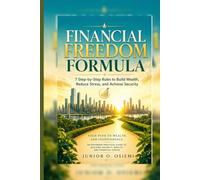 Financial Freedom Formula: 7 Step-by-Step Rules to Build Wealth, Reduce Stress, and Achieve Security, Budgeting, Passive Income, and True Financial ... | Gift for Vacations, Holidays and Free