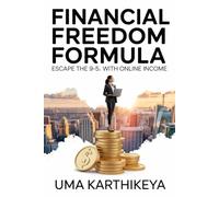 Financial Freedom Formula: How to Escape the 9-to-5, Start an Online Business, and Build a Life of Wealth and Freedom