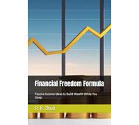 Financial Freedom Formula: Passive Income Ideas to Build Wealth While You Sleep