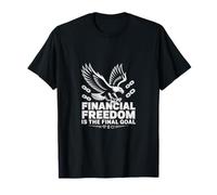 Financial Freedom is The Final Goal Hustle T-Shirt