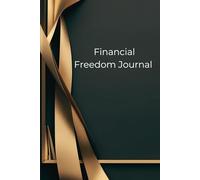 Financial Freedom Journal: Plan, Track and Move Toward Financial Independence