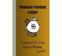 Financial Freedom Ledger: A Journal For Your Path to Freedom