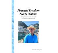 Financial Freedom Starts Within: Your Guide to Personal Development and Investing In Crypto Currency