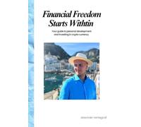 Financial Freedom Starts Within: Your Guide to Personal Development and Investing In Crypto Currency
