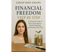 Financial freedom - Step for Step: The practical guide to smart investments, wealth building, and financial security…
