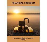 Financial Freedom: Unlocking Epic Investing Skills