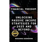 Financial Freedom: Unlocking Passive Income Strategies for 2025 and Beyond