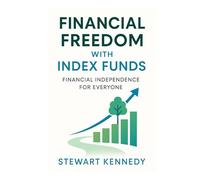 Financial Freedom with Index Funds: Financial Independence for Everyone (The Investing Essentials Library)