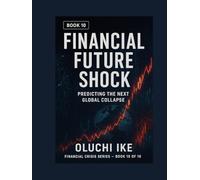 Financial Future Shock: Predicting the Next Global Collapse (Financial Crisis Series)