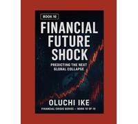 Financial Future Shock: Predicting the Next Global Collapse (Financial Crisis Series)