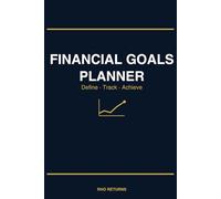 Financial Goals Planner: Define Your Goals. Track Your Progress. Achieve Real Results.
