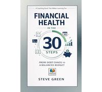 FINANCIAL HEALTH IN THE 30 STEPS: FROM DEBT CHAOS TO A BALANCED BUDGET: A Coaching Book That Makes Learning Fun (SYSTEMATIC LIFE™ : Build Skills. Change Behavior. Create Stability.)