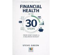 FINANCIAL HEALTH IN THE 30 STEPS: FROM DEBT CHAOS TO A BALANCED BUDGET: A Coaching Book That Makes Learning Fun (SYSTEMATIC LIFE™ : Build Skills. Change Behavior. Create Stability.)