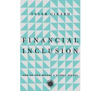 Financial Inclusion : How an Idea Became a Global Agenda