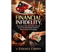 Financial Infidelity: Stop Lying to Him, Stop Lying to Yourself, and Fix Your Relationship with Money Before It Costs You Everything: 1 (FINANCIAL TRUTH SERIES)