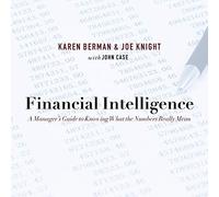 Financial Intelligence: A Manager's Guide to Knowing What the Numbers Really Mean