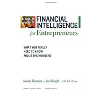 Financial Intelligence for Entrepreneurs: What You Really Need to Know About the Numbers