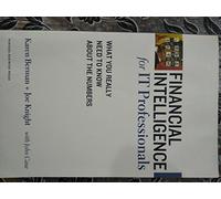 Financial Intelligence for IT Professionals: What You Really Need to Know About the Numbers (Harvard Financial Intelligence)