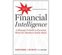 Financial Intelligence, Revised Edition : A Manager's Guide to Knowing What the Numbers Really Mean
