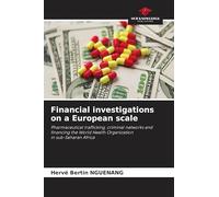 Financial investigations on a European scale: Pharmaceutical trafficking, criminal networks andfinancing the World Health Organizationin sub-Saharan Africa