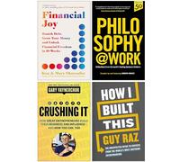 Financial Joy, Philosophy@Work, Crushing It! & [Hardcover] How I Built This 4 Books Collection Set