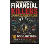 FINANCIAL KILLERS: The Everyday Danger Field Guide