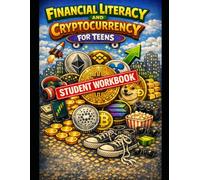Financial Literacy and Cryptocurrency for Teens - Student Workbook: Exercises, Scenarios, and Real-World Applications for System Thinking