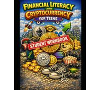 Financial Literacy and Cryptocurrency for Teens Workbook: A Step-by-Step Companion to Build Real-World Money Skills, Thinking, and Awareness