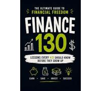 Financial Literacy for Kids: 130 Modern Money Lessons on Earning, Saving, Investing, and Building Wealth