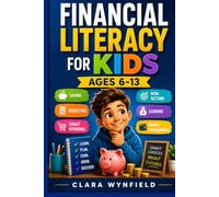 Financial Literacy For Kids Ages 6-13: Saving, Budgeting, Smart Spending, Goal Setting, Earning, Money Management