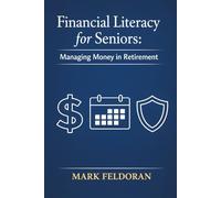 Financial Literacy for Seniors: Managing Money in Retirement - a comprehensive book for budgeting, financial planning & money management for seniors in retirement.