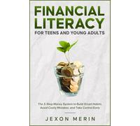 Financial Literacy for Teens and Young Adults: The 5-Step Money System to Build Smart Habits, Avoid Costly Mistakes, and Take Control Early (Finance)