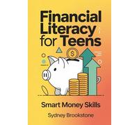 Financial Literacy for Teens: Smart money skills