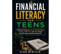 FINANCIAL LITERACY FOR TEENS: Understand Budgeting, Saving, Smart Spending, Investing, Credit, Debt, and Taxes Through Real-Life Lessons and Practical Exercises