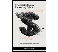 Financial Literacy for Young Adults - Build Better Money Habits Step-by-Step