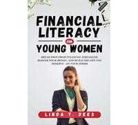 Financial Literacy for Young Women: Break Free from Financial Struggles, Master Your Money, and Build the Life You Deserve - On Your Terms