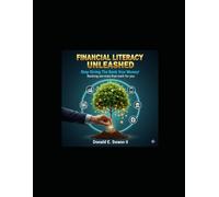 Financial Literacy Unleashed: (Banking Basics & Smarter Choices): Stop Giving The Bank Your Money! (Side Hustle Banking and Building Wealth)