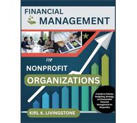 Financial Management for Nonprofit Organizations: A Guide to Policies, Budgeting, Strategy, and Sustainable Financial Management for Nonprofits
